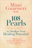 108 Pearls to Awaken Your Healing Potential: A Cardiologist Translates the Science of Health and Healing into Practice, Guarneri, Mimi