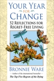 Your Year for Change: 52 Reflections for Regret-Free Living, Ware, Bronnie