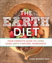 The Earth Diet: Your Complete Guide to Living Using Earth's Natural Ingredients, Werner-Gray, Liana