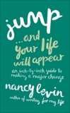 Jump...and Your Life Will Appear: An Inch-by-Inch Guide to Making a Major Change, Levin, Nancy