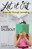 Let It Out: A Journey Through Journaling, Dalebout, Katie