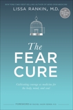 The Fear Cure: Cultivating Courage as Medicine for the Body, Mind, and Soul, Rankin, Lissa