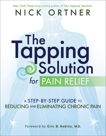 The Tapping Solution for Pain Relief: A Step-by-Step Guide to Reducing and Eliminating Chronic Pain, Ortner, Nick