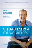 Visualization for Weight Loss: The Gabriel Method Guide to Using Your Mind to Transform Your Body, Gabriel, Jon