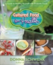 Cultured Food for Health: A Guide to Healing Yourself with Probiotic Foods Kefir * Kombucha * Cultured Vegetables, Schwenk, Donna