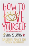 How to Love Yourself (and Sometimes Other People): Spiritual Advice for Modern Relationships, Watterson, Meggan & Rinzler, Lodro