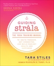 Guiding Strala: The Yoga Training Manual to Ignite Freedom, Get Connected, and Build Radiant Health and Happiness, Stiles, Tara