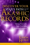 Discover Your Soul's Path Through the Akashic Records: Taking Your Life from Ordinary to Extraordinary, Howe, Linda