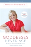 Goddesses Never Age: The Secret Prescription for Radiance, Vitality, and Well-Being, Northrup, Christiane