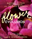 Flowerevolution: Blooming into Your Full Potential with the Magic of Flowers, Hess, Katie