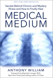 Medical Medium: Secrets Behind Chronic and Mystery Illness and How to Finally Heal, William, Anthony