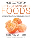 Medical Medium Life-Changing Foods: Save Yourself and the Ones You Love with the Hidden Healing Powers of Fruits & Vegetables, William, Anthony