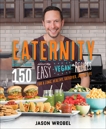 Eaternity: More than 150 Deliciously Easy Vegan Recipes for a Long, Healthy, Satisfied, Joyful Life, Wrobel, Jason