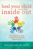 Heal Your Child from the Inside Out, Green, Robin Ray