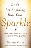 Don't Let Anything Dull Your Sparkle: How to Break free of Negativity and Drama, Virtue, Doreen