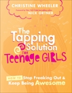 The Tapping Solution for Teenage Girls: How to Stop Freaking Out and Keep Being Awesome, Wheeler, Christine & Ortner, Nick