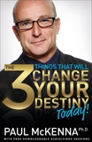 The 3 Things That Will Change Your Destiny Today!, McKenna, Paul