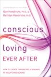 Conscious Loving Ever After: How to Create Thriving Relationships at Midlife and Beyond, Hendricks, Kathlyn & Hendricks, Gay