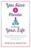 You Have 4 Minutes to Change Your Life: Simple 4-Minute Meditations for Inspiration, Transformation, and True Bliss, Borucki, Rebekah