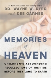 Memories of Heaven: Childrens Astounding Recollections of the Time Before They Came to Earth, Garnes, Dee & Dyer, Wayne W.