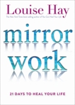 Mirror Work: 21 Days to Heal Your Life, Hay, Louise