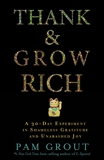 Thank & Grow Rich: A 30-Day Experiment in Shameless Gratitude and Unabashed Joy, Grout, Pam