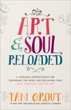 Art & Soul, Reloaded: A Yearlong Apprenticeship for Summoning the Muses and Reclaiming Your Bold, Audacious, Creative Side, Grout, Pam