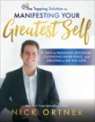 The Tapping Solution for Manifesting Your Greatest Self: 21 Days to Releasing Self-Doubt, Cultivating Inner Peace, and Creating a Life You Love, Ortner, Nick