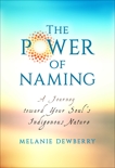 The Power of Naming: A Journey toward Your Soul's Indigenous Nature, Dewberry, Melanie