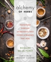 Alchemy of Herbs: Transform Everyday Ingredients into Foods and Remedies That Heal, de la Forêt, Rosalee