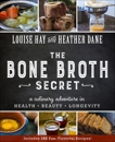 The Bone Broth Secret: A Culinary Adventure in Health, Beauty, and Longevity, Dane, Heather & Hay, Louise