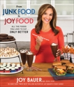 From Junk Food to Joy Food: All the Foods You Love to Eat......Only Better, Bauer, Joy