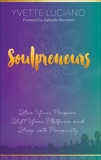 Soulpreneurs: Live Your Purpose, Lift Your Platform and Leap into Prosperity, Luciano, Yvette