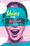 Shine From Within: A Teen Girl's Guide to Life, Rootsey, Amanda