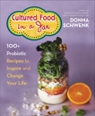 Cultured Food in a Jar: 100+ Probiotic Recipes to Inspire and Change Your Life, Schwenk, Donna