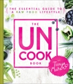 The Uncook Book: The Essential Guide to a Raw Food Lifestyle, Maher, Tanya