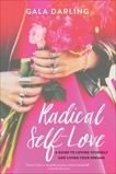 Radical Self-Love: A Guide to Loving Yourself and Living Your Dreams, Darling, Gala