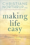 Making Life Easy: How the Divine Inside Can Heal Your Body and Your Life, Northrup, Christiane