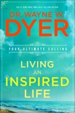 Living an Inspired Life: Your Ultimate Calling, Dyer, Wayne W.