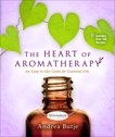 The Heart of Aromatherapy: An Easy-to-Use Guide for Essential Oils, Butje, Andrea