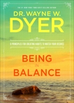 Being in Balance: 9 Principles for Creating Habits to Match Your Desires, Dyer, Wayne W.