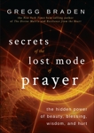 Secrets of the Lost Mode of Prayer: The Hidden Power of Beauty, Blessing, Wisdom, and Hurt, Braden, Gregg