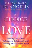 The Choice for Love: Entering into a New, Enlightened Relationship with Yourself, Others and the World, De Angelis, Barbara