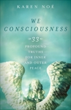 We Consciousness: 33 Profound Truths for Inner and Outer Peace, Noe, Karen