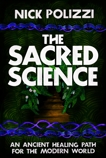 The Sacred Science: An Ancient Healing Path for the Modern World, Polizzi, Nick