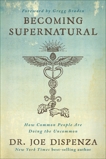 Becoming Supernatural: How Common People are Doing the Uncommon, Dispenza, Joe