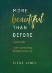 More Beautiful Than Before: How Suffering Transforms Us, Leder, Steve