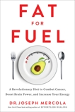 Fat for Fuel: A Revolutionary Diet to Combat Cancer, Boost Brain Power, and Increase Your Energy, Mercola, Joseph