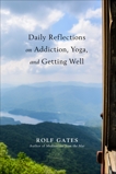 Daily Reflections on Addiction, Yoga, and Getting Well, Gates, Rolf