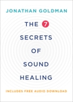 The 7 Secrets of Sound Healing Revised Edition, Goldman, Jonathan